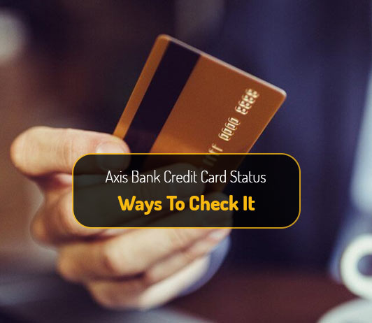 ^D02ED981A40FE575FEB8517E88D60DFCB238FA443CF6823EA1^pimgpsh_fullsize_distr Tracking Axis Bank Credit Card Application Status